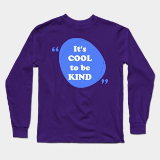 It's COOL to be KIND! Long Sleeve T-Shirt